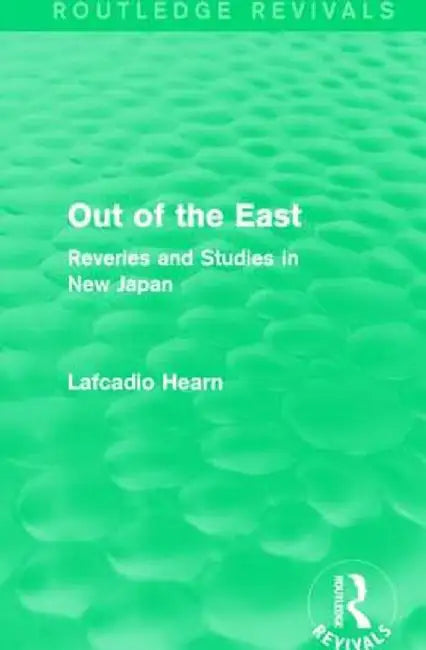 Out of the East: Reveries and Studies in New Japan by Lafcadio Hearn