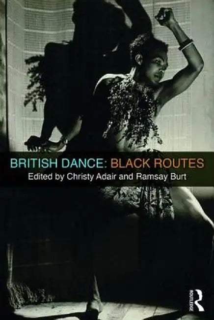 British Dance: Black Routes by Christy Adair