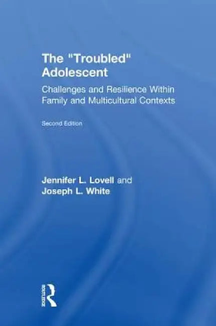 The Troubled Adolescent: Challenges and Resilience Within Family and Multicultural Contexts by Jennifer Lovell