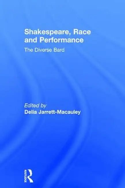 Shakespeare, Race and Performance: The Diverse Bard by Delia Jarrett-Macauley