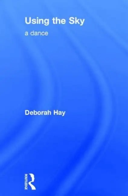 Using the Sky: A Dance by Deborah Hay