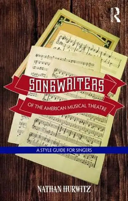 Songwriters of the American Musical Theatre: A Style Guide for Singers by Nathan Hurwitz