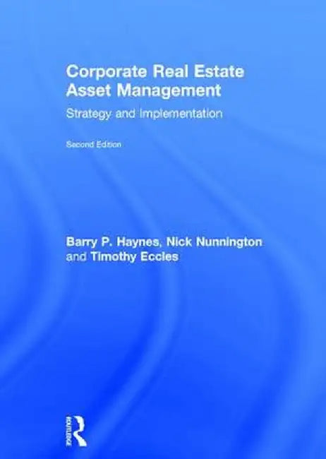 Corporate Real Estate Asset Management: Strategy and Implementation by Barry Haynes