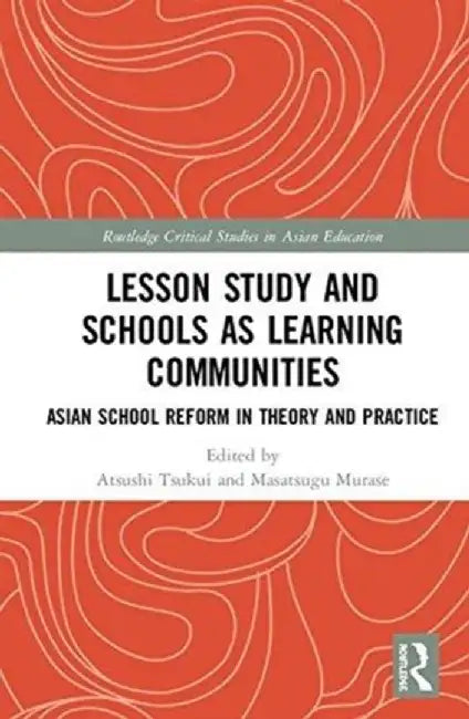 School Reform Through Lesson Study for Learning Community: Asian Experiences by Atsushi Tsukui