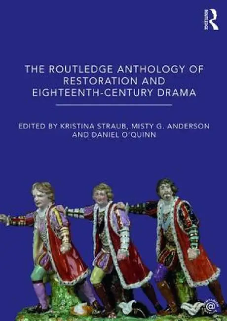 The Routledge Anthology of Restoration and Eighteenth-Century Drama by Kristina Straub