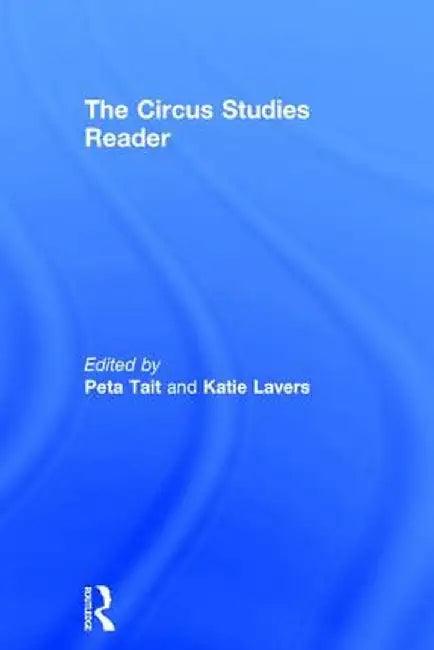 The Routledge Circus Studies Reader by Peta Tait