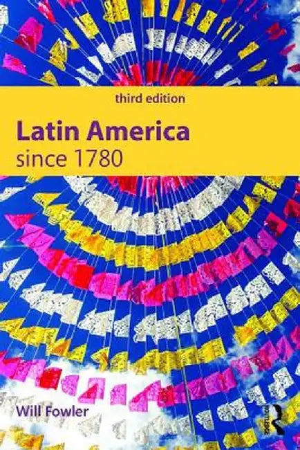 Latin America Since 1780 by Will Fowler