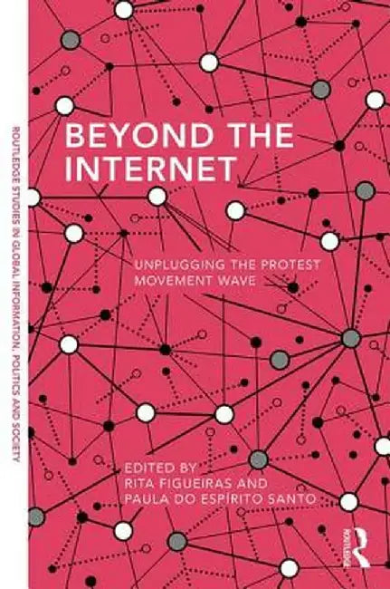 Beyond the Internet: Unplugging the Protest Movement Wave by Rita Figueiras