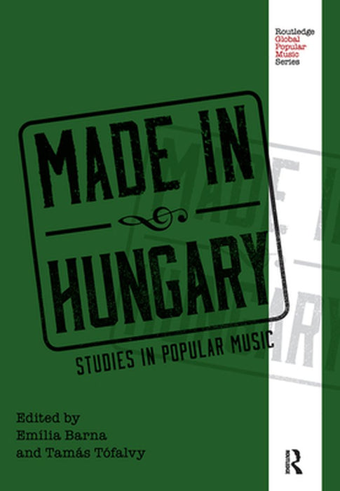 Made in Hungary: Studies in Popular Music by Emília Barna