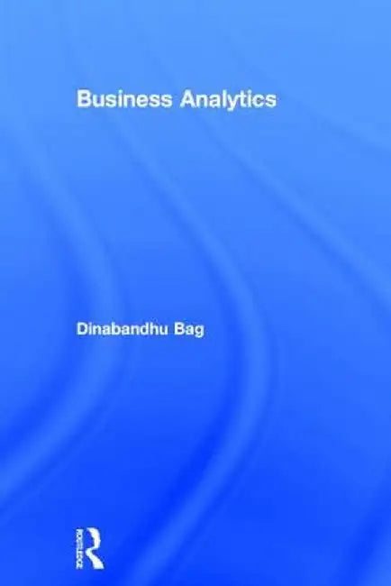 Business Analytics by Dinabandhu Bag