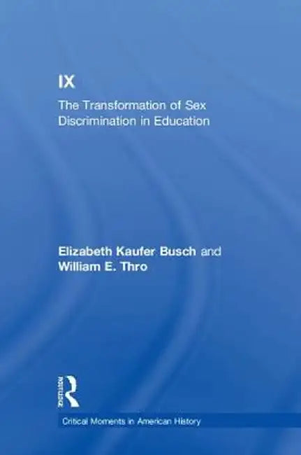 Title IX: The Transformation of Sex Discrimination in Education by Elizabeth Kaufer Busch