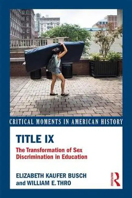 Title IX: The Transformation of Sex Discrimination in Education by Elizabeth Kaufer Busch