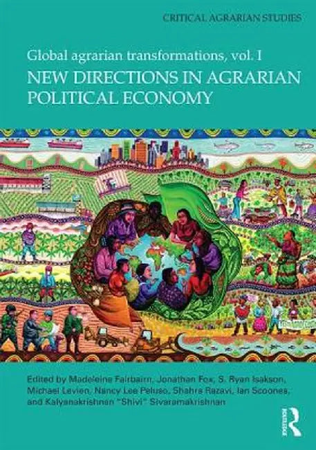New Directions in Agrarian Political Economy: Global Agrarian Transformations, Volume 1 by Ryan Isakson