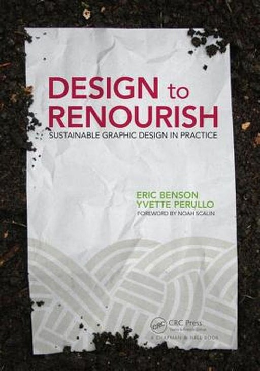 Design to Renourish: Sustainable Graphic Design in Practice by Eric Benson