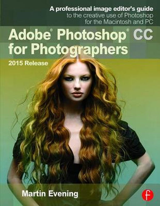 Adobe Photoshop CC for Photographers, 2015 Release by Martin Evening