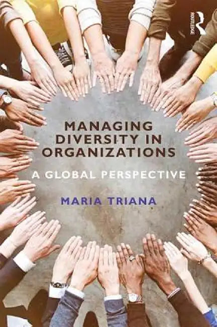 Managing Diversity in Organizations: A Global Perspective by María Triana