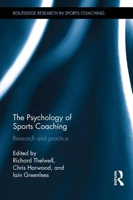 The Psychology of Sports Coaching: Research and Practice by Richard Thelwell