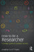 How To Be A Researcher: A strategic guide for academic success by Jonathan St B T Evans