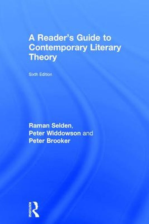 A Reader's Guide to Contemporary Literary Theory by Raman Selden