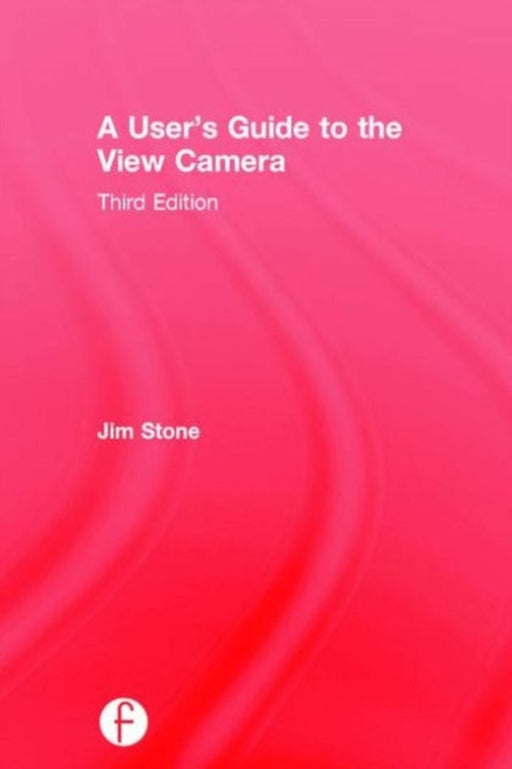 A User's Guide to the View Camera by Jim Stone