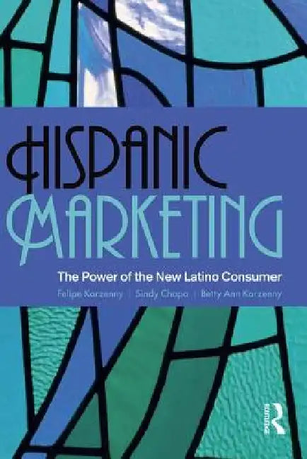 Hispanic Marketing: The Power of the New Latino Consumer by Felipe Korzenny, Sindy Chapa, Betty Ann Korzenny