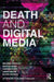 Death and Digital Media by Michael Arnold, Martin Gibbs, Tamara Kohn