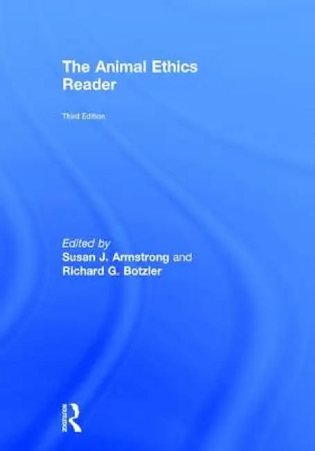 The Animal Ethics Reader by Susan J. Armstrong
