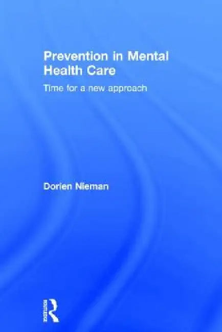 Prevention in Mental Health Care: Time for a New Approach by Dorien Nieman