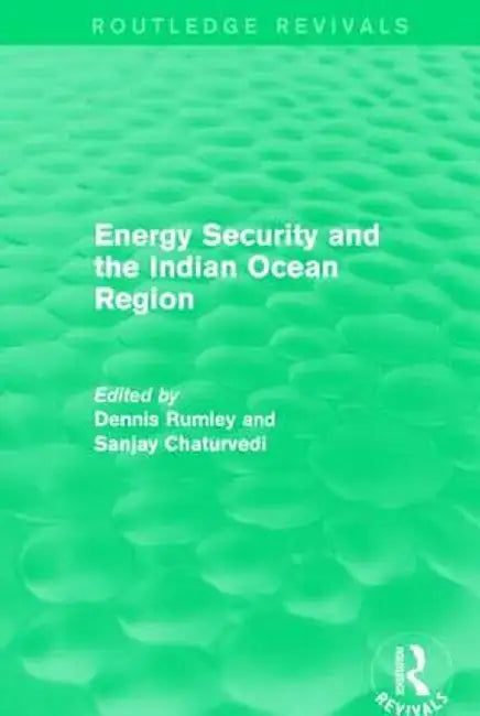 Energy Security and the Indian Ocean Region by Dennis Rumley