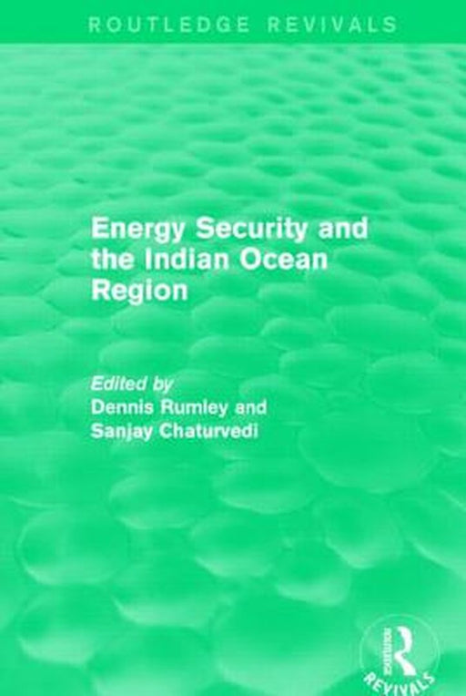 Energy Security and the Indian Ocean Region by Dennis Rumley