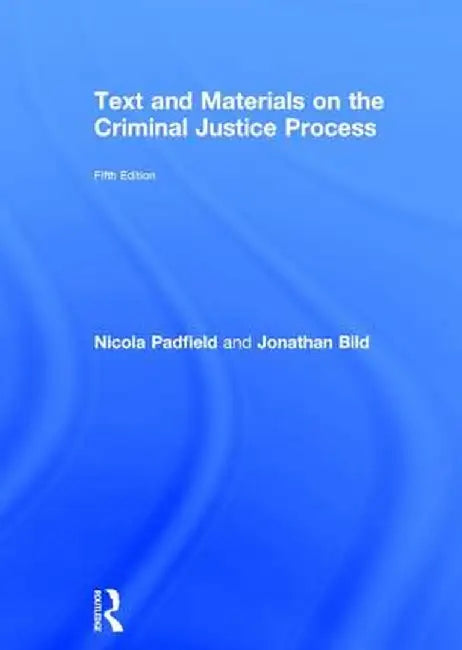 Text and Materials on the Criminal Justice Process by Nicola Padfield