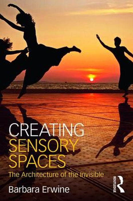 Creating Sensory Spaces: The Architecture of the Invisible by Barbara Erwine
