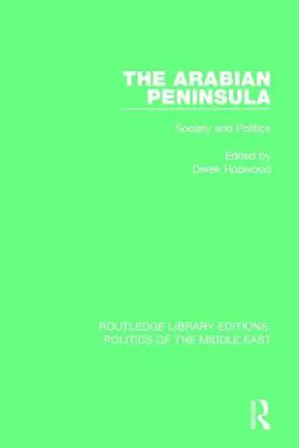 The Arabian Peninsula: Society and Politics by Derek Hopwood