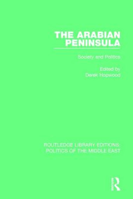 The Arabian Peninsula: Society and Politics by Derek Hopwood