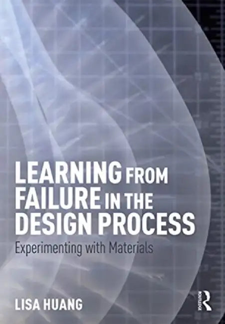 Learning from Failure in the Design Process: Experimenting with Materials by Lisa Huang