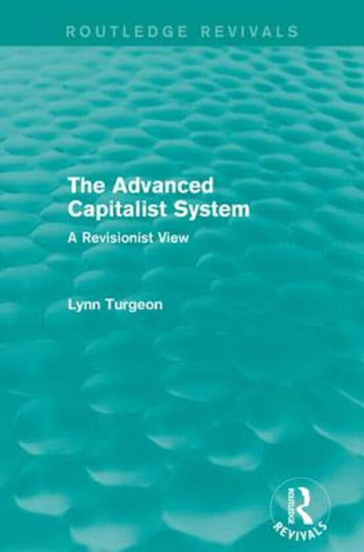 The Advanced Capitalist System: A Revisionist View by Lynn Turgeon