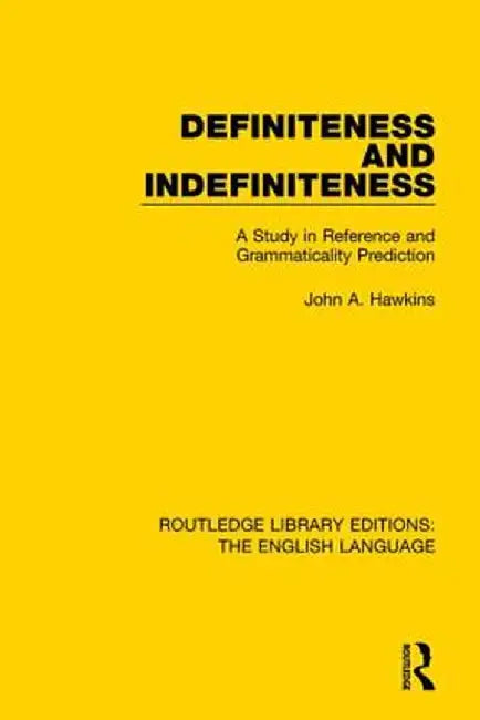 Definiteness and Indefiniteness: A Study in Reference and Grammaticality Prediction by John Hawkins