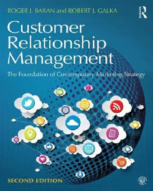 Customer Relationship Management: The Foundation of Contemporary Marketing Strategy by Robert J. Galka