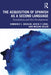 The Acquisition of Spanish as a Second Language: Foundations and New Developments by Kimberly L. Geeslin