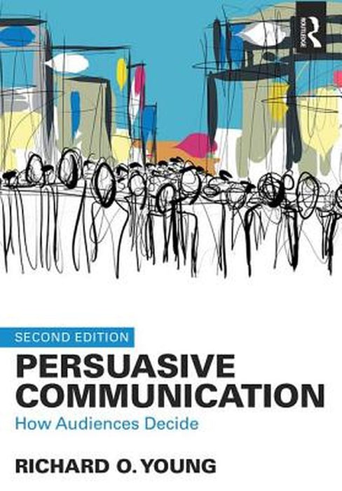 Persuasive Communication: How Audiences Decide by Richard O. Young