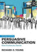 Persuasive Communication: How Audiences Decide by Richard O. Young