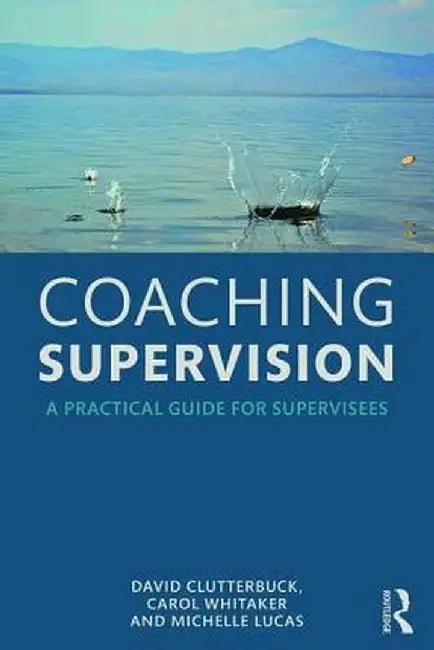 Coaching Supervision: A Practical Guide for Supervisees by David Clutterbuck
