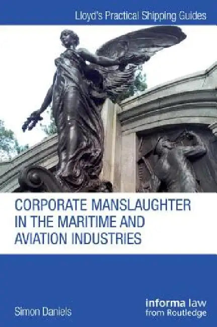 Corporate Manslaughter in the Maritime and Aviation Industries by Simon Daniels
