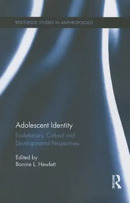Adolescent Identity: Evolutionary, Cultural and Developmental Perspectives by Bonnie L. Hewlett