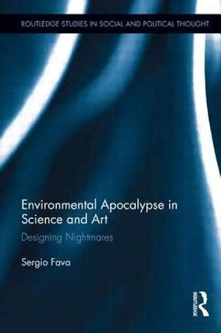 Environmental Apocalypse in Science and Art: Designing Nightmares by Sergio Fava