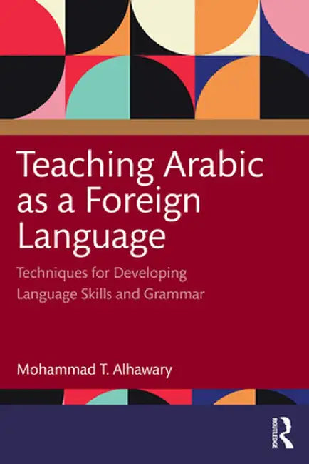 Teaching Arabic as a Foreign Language: Techniques for Developing Language Skills and Grammar by Mohammad T. Alhawary