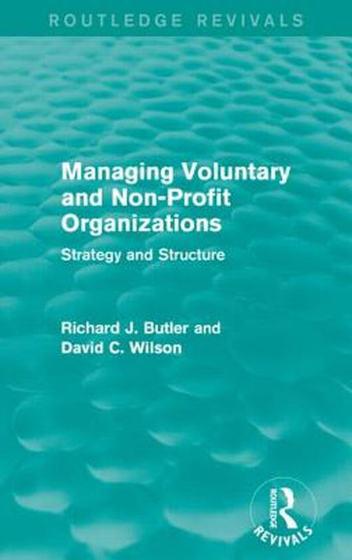 Managing Voluntary and Non-Profit Organizations: Strategy and Structure by Richard Butler