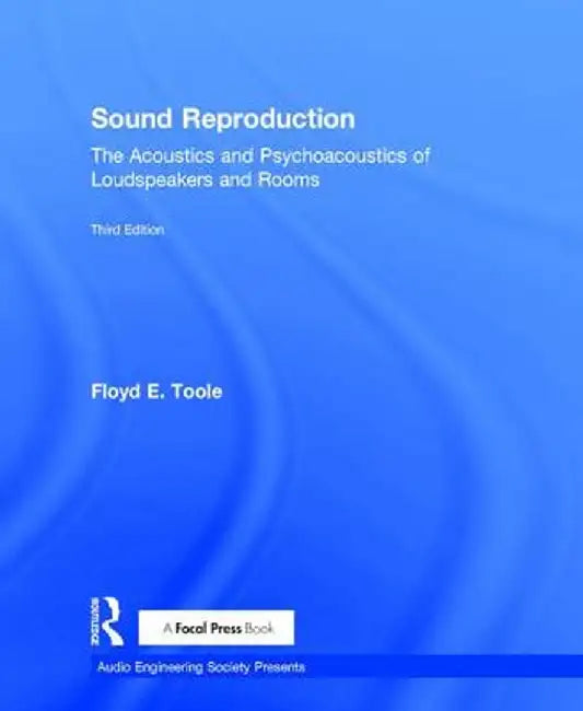 Sound Reproduction: The Acoustics and Psychoacoustics of Loudspeakers and Rooms by Floyd Toole