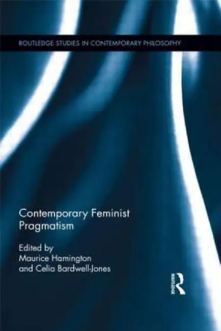 Contemporary Feminist Pragmatism by Maurice Hamington