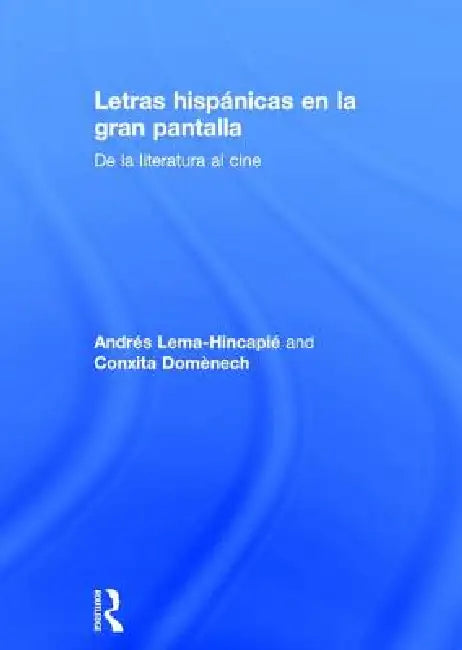 Letras Hispánicas En La Gran Pantalla: de la Literatura Al Cine by Andres Lema-Hincapie